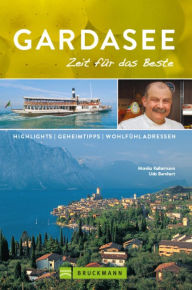 Title: Bruckmann Reiseführer Gardasee: Zeit für das Beste: Highlights, Geheimtipps, Wohlfühladressen, Author: Monika Kellermann