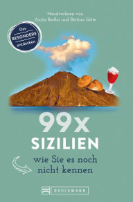 Title: 99 x Sizilien wie Sie es noch nicht kennen: 99x Kultur, Natur, Essen und Hotspots abseits der bekannten Highlights. NEU 2019, Author: Anita Bestler