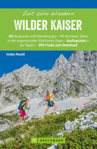 Title: Bruckmann Wanderführer: Zeit zum Wandern Wilder Kaiser: 40 Wanderungen, Bergtouren und Ausflugsziele rund um den Wilden Kaiser, Author: Heiko Mandl