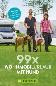 Title: 99 x Wohnmobilurlaub mit Hund: Der perfekte Wohnmobilführer für alle, die mit Ihrem Vierbeiner verreisen wollen. NEU 2019, Author: Torsten Berning