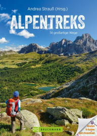 Title: Alpentreks: Die TOP 15 Routen über die Alpen zu Fuß. Von München nach Venedig, Fernwanderweg E5 & Co. Detaillierte Routenbeschreibungen inkl. Karten für Ihre Alpenüberquerung oder Alpencross, Author: Andrea Strauß