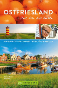 Title: Bruckmann Reiseführer Ostfriesland: Zeit für das Beste: Highlights, Geheimtipps, Wohlfühladressen., Author: Klaus Bötig