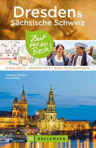 Title: Bruckmann Reiseführer Dresden & Sächsische Schweiz: Zeit für das Beste: Highlights, Geheimtipps, Wohlfühladressen, Author: Katharina Rögner