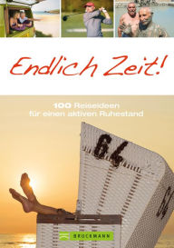 Title: Endlich Zeit!: 100 Reiseideen für einen aktiven Ruhestand, Author: Susanne Asal