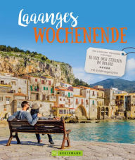 Title: Laaanges Wochenende: Die schönsten Reiseziele in Europa. In nur drei Stunden im Urlaub. Mit Erlebnisgarantie., Author: Barbara Geier