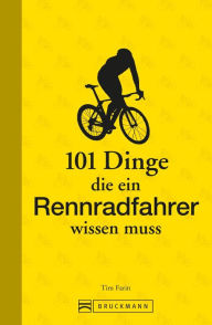 Title: 101 Dinge, die ein Rennradfahrer wissen muss, Author: Tim Farin