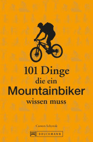 Title: 101 Dinge, die ein Mountainbiker wissen muss, Author: Carsten Schymik