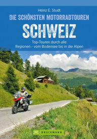 Title: Das Motorradbuch Schweiz: Top-Touren durch alle Kantone, von Basel bis zu den Alpen.: Motorradtouren, Tagesauflüge, Panoramastraßen. Mit GPS-Daten zum Download. NEU 2020, Author: Heinz E. Studt