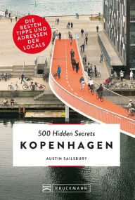 Title: Bruckmann Reiseführer: 500 Hidden Secrets Kopenhagen.: Ein Reiseführer mit garantiert den besten Geheimtipps und Adressen. Neu 2020, Author: Austin Sailsbury