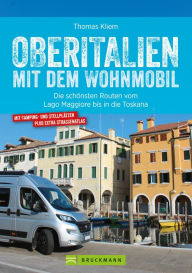 Title: Oberitalien mit dem Wohnmobil: Der Wohnmobil-Reiseführer von Bruckmann für Norditalien: Detaillierte Streckenverläufen und Kartenatlas mit markierten Stellplätzen und Campingplätzen, Author: Thomas Kliem