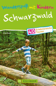 Title: Bruckmann Wanderführer: Wanderspaß mit Kindern Schwarzwald.: 40 erlebnisreiche Wandertouren für die ganze Familie. NEU 2020., Author: Antje Bayer