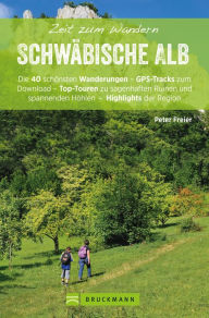 Title: Bruckmann Wanderführer: Zeit zum Wandern Schwäbische Alb.: 40 Wanderungen und Ausflugsziele auf der Schwäbischen Alb, Author: Peter Freier