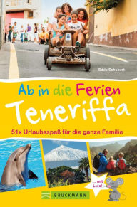 Title: Bruckmann Reiseführer: Ab in die Ferien Teneriffa. 50x Urlaubsspaß für die ganze Familie.: Ein Familienreiseführer mit Insidertipps für den perfekten Urlaub mit Kindern., Author: Edda Schubert