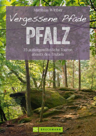 Title: Wanderführer Pfalz: 35 Touren abseits des Trubels in Rheinebene, Pfälzerwald & Nordpfälzer Bergland: Wandern auf vergessenen Pfaden mit Burgen, Felsen und Weinbergen, Author: Matthias Wittber