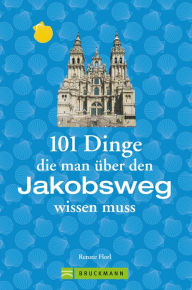 Title: Jakobsweg Infos: 101 Dinge, die man über den Jakobsweg wissen muss: Fun Facts für Pilger über den Camino, alles über die Planung und das Pilgern, verpackt mit viel Humor., Author: Renate Florl