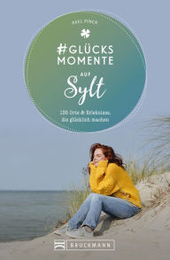 Title: #Glücksmomente auf Sylt: 135 Orte und Erlebnisse, die glücklich machen, Author: Axel Pinck