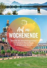 Title: Auf ins Wochenende: Ideen für den abwechslungsreichen Kurzurlaub in Deutschland, Österreich und der Schweiz, Author: Bruckmann Verlag