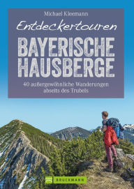 Title: Entdeckertouren Bayerische Hausberge: 40 außergewöhnliche Wanderungen abseits des Trubels, Author: Michael Kleemann