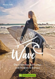 Title: I did it my wave!: Die schönsten Surfcamps und Strände in Europa, Author: Verena Tölle