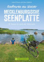 Radtouren am Wasser Mecklenburgische Seenplatte: 30 Touren im Land der 1000 Seen