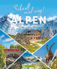 Title: Schnell mal weg! Alpen: Die besten Ideen für den Kurzurlaub, Author: Bruckmann Verlag