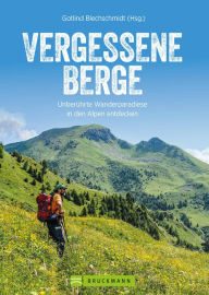 Title: Vergessene Berge: Auf 50 Touren unberührte Wanderparadiese der Alpen entdecken, Author: Wolfgang Rosenwirth