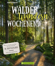 Title: Wälder, Wandern, Wochenend': Die schönsten Ausflüge zum Durchatmen in Deutschland - Mit Erholungsgarantie, Author: Julia Schattauer