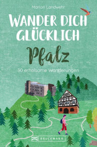 Title: Wander dich glücklich - Pfalz, Author: Marion Landwehr