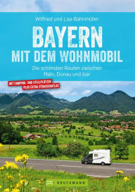 Title: Bayern mit dem Wohnmobil: Die schönsten Routen zwischen Main, Donau und Isar, Author: Wilfried Bahnmüller