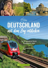 Title: Deutschland mit dem Zug entdecken: Auf 30 besonderen Routen klimabewusst reisen, Author: Korbinian Fleischer