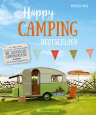 Title: Happy Camping: Für Zelt, Van und Wohnmobil - Deutschlands schönste Campingplätze - Mit Erholungsgarantie, Author: Michael Moll