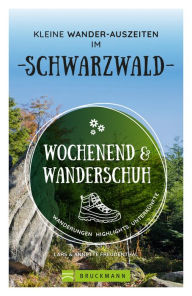 Title: Wochenend und Wanderschuh - Kleine Wander-Auszeiten im Schwarzwald: Wanderungen, Highlights, Unterkünfte, Author: Annette Freudenthal