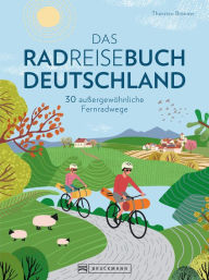 Title: Das Radreisebuch Deutschland: 30 außergewöhnliche Fernradwege, Author: Thorsten Brönner