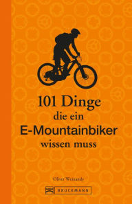 Title: 101 Dinge, die ein E-Mountainbiker wissen muss, Author: Oliver Weinandy