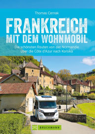 Title: Frankreich mit dem Wohnmobil: Die schönsten Routen von der Normandie über die Côte d'Azur nach Korsika, Author: Thomas Cernak