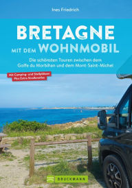 Title: Bretagne mit dem Wohnmobil: Die schönsten Touren zwischen dem Golfe du Morbihan und dem Mont Saint-Michel, Author: Ines Friedrich