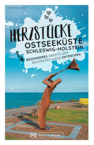 Title: Herzstücke an der Ostseeküste Schleswig-Holstein: Besonderes abseits der bekannten Wege entdecken, Author: Christine Lendt