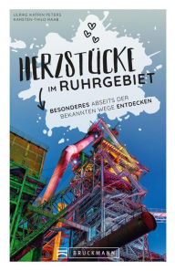 Title: Herzstücke im Ruhrgebiet: Besonderes abseits der bekannten Wege entdecken, Author: Ulrike Katrin Peters