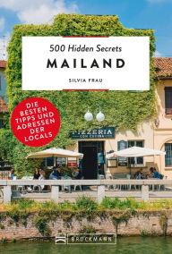 Title: 500 Hidden Secrets Mailand: Die besten Tipps und Adressen der Locals, Author: Silvia Frau
