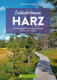 Title: Entdeckertouren Harz: 31 außergewöhnliche Wanderungen abseits des Trubels, Author: Richard Goedeke