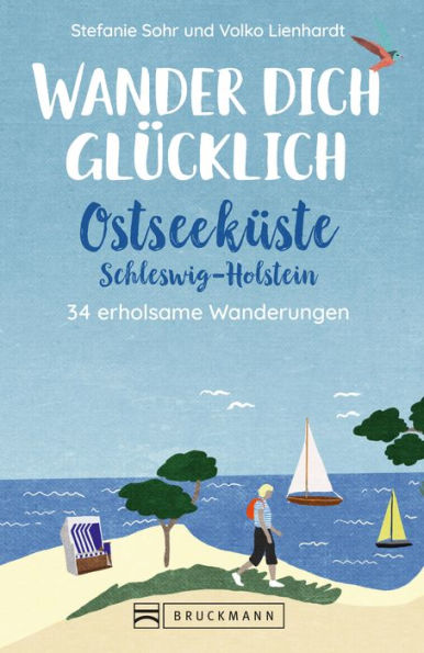 Wander dich glücklich - Ostseeküste Schleswig-Holstein: 34 erholsame Wanderungen