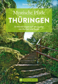 Title: Mystische Pfade Thüringen: 33 Wanderungen auf den Spuren von Mythen und Sagen, Author: Rainer D. Kröll