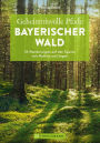 Geheimnisvolle Pfade Bayerischer Wald: 33 Wanderungen auf den Spuren von Mythen und Sagen