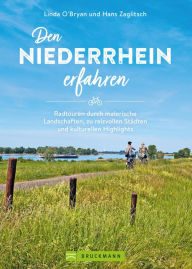 Title: Den Niederrhein erfahren: Radtouren durch malerische Landschaften, zu reizvollen Städten und kulturellen Highlights, Author: Linda O'Bryan