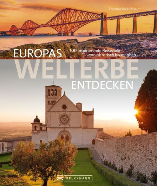 Europas Welterbe entdecken: 100 inspirierende Reiseziele von historisch bis magisch