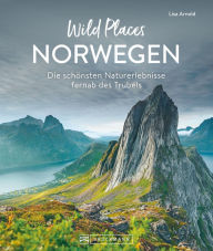 Title: Wild Places Norwegen: Die schönsten Naturerlebnisse fernab des Trubels, Author: Lisa Arnold