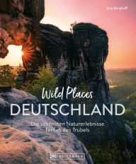 Title: Wild Places Deutschland: Die schönsten Naturerlebnisse fernab des Trubels, Author: Jörg Berghoff