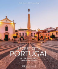 Title: Secret Citys Portugal: 60 charmante Städte abseits des Trubels, Author: Nicole Biarnes