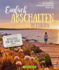 Title: Einfach abschalten in Europa: Offline und draußen: Reiseziele für die Seele - Mit Erholungsgarantie, Author: Lisa Bahnmüller