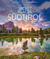 Title: Secret Places Südtirol: 55 traumhafte Orte abseits des Trubels, Author: Markus Meier